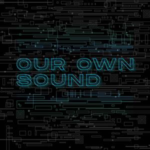 Our Own Sound