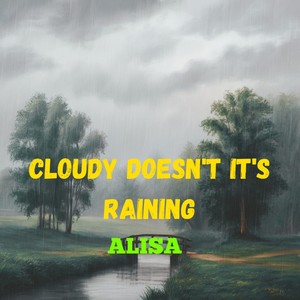 Cloudy Doesn't It's Raining