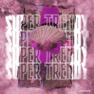 Super Trendy (Explicit)