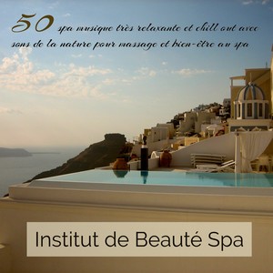 Institut de Beauté Spa – 50 spa musique très relaxante et chill out avec sons de la nature pour massage et bien-être au spa