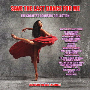 Save The Last Dance For Me - The Greatest Acoustic Collection