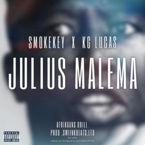 Julius Malema (feat. SmokeKey & KG Lucas) [Afrikaans Drill] [Explicit]