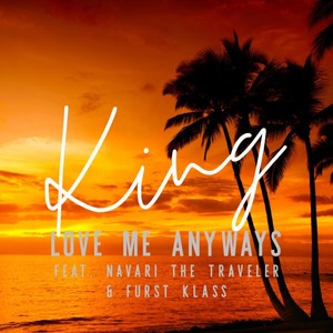 Love Me Anyways (feat. Navari the Traveler & Furst Klass)