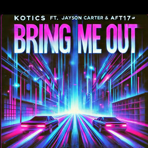 Bring Me Out (feat. Jayson Carter, Kotics & AFT17) [Explicit]