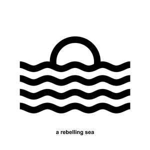 A Rebelling Sea