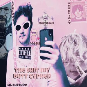 **** My Butt Cypher (feat. Lil Culture, Codesis, STXRLIGXT, Zach Vanover & mxks) (Explicit)