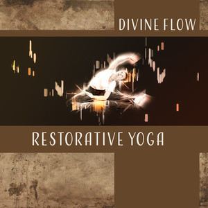 Divine Flow – Restorative Yoga: Music for Exercises, Pure Love Meditation, Inner Revolution, Healing Breath, Mental Purifying