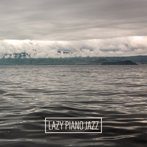 Lazy Piano Jazz – Collection of Instrumental Jazz Music That Work Perfectly During Relaxing Weekend Mornings, Aromatic Coffee, Delicious Breakfast, Time for You