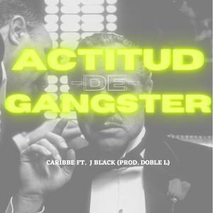 Actitud De Gangster(feat. J Black & Doble L) (Explicit)