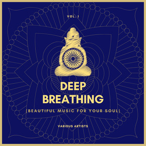 Deep Breathing (Beautiful Music For Your Soul) , Vol. 1