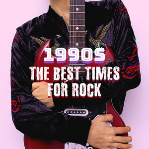 1990s - The Best Times for Rock