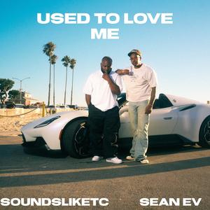 Used To Love Me (Explicit)