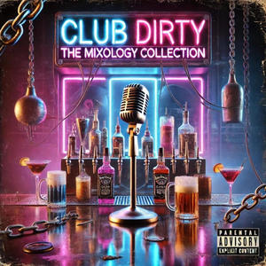 Club Dirty The Mixology Collection (Explicit)