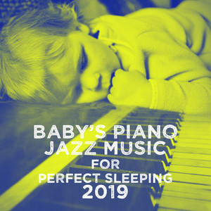 Baby's Piano Jazz Music for Perfect Sleeping 2019