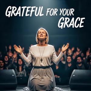 Grateful for Your Grace (Version 2.0)