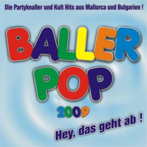 Baller Pop 2009 - Hey, Das Geht Ab ! Die Partyknaller Und Kult Hits Aus Mallorca Und Bulgarien !