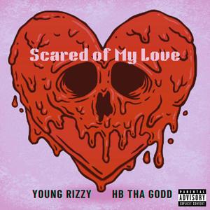 Scared Of My Love (feat. Young Rizzy) [Explicit]