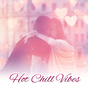 Hot Chill Vibes – Summer Hot Dance, Erotic Chill Out, Sensual Chill, Holiday Love