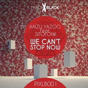 We Can't Stop Now (Original Mix)