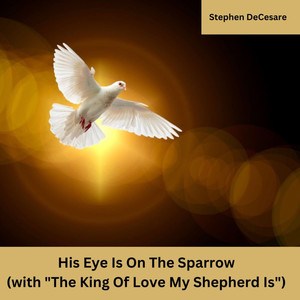 His Eye Is on the Sparrow (With "The King of Love My Shepherd Is")