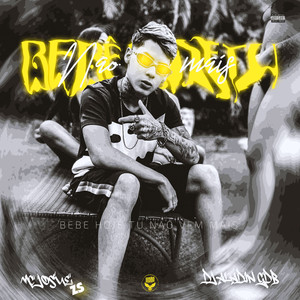 Bebe Hoje Tu Não Vai Mais (Explicit)