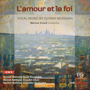 MESSIAEN, O.: Choral Music (L'amour et la foi) [Danish National Vocal Ensemble, Concert Choir and Chamber Orchestra, Creed]