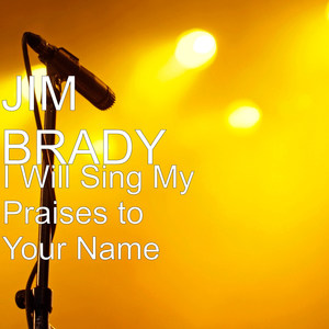 I Will Sing My Praises to Your Name