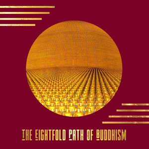 The Eightfold Path of Buddhism – Music for Meditation to Help Achieve Spiritual Enlightenment and Cease Suffering