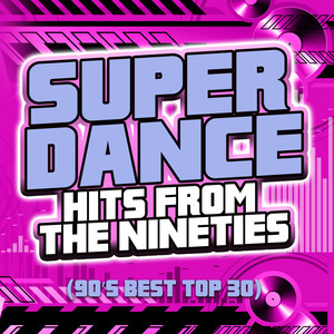 Super Dance Hits From The Nineties (90's Best Top 30) [Explicit]