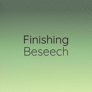 Finishing Beseech