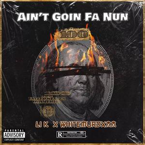 Aint Goin Fa Nun (feat. Whitemurdxaa) [Explicit]