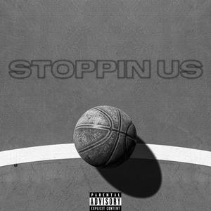 Stoppin Us (Explicit)