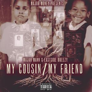 MyCousin/MyFriend (feat. Eastside Breezy) [Explicit]