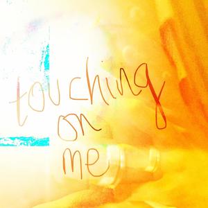 touching on me