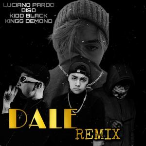 Dale (feat. Kidd Blackk, Kingg Demond & Diso) [Remix] [Explicit]