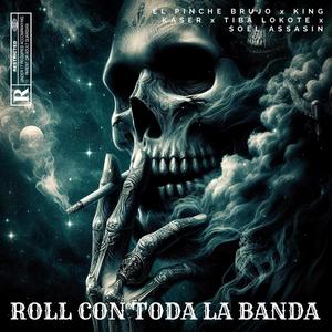 Roll Con Toda La Banda (feat. El Pinche Brujo, Tiba Lokote & Soel Assasin) [Explicit]