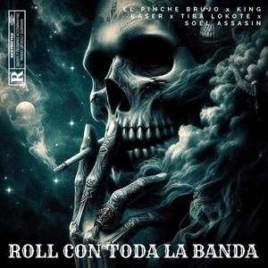 Roll Con Toda La Banda (feat. El Pinche Brujo, Tiba Lokote & Soel Assasin) (Explicit)
