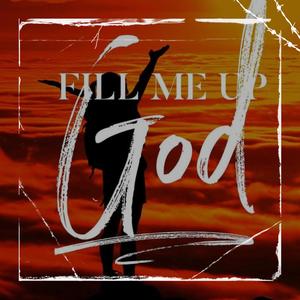 Fill me up God