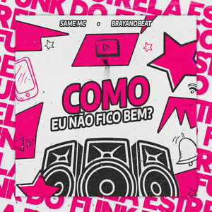 Como eu Não Fico Bem? (Explicit)