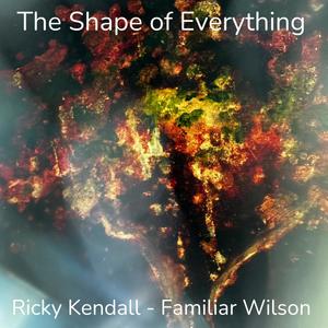 The Shape of Everything (feat. Ricky Kendall)