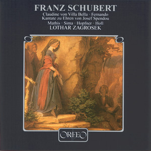 SCHUBERT, F.: Claudine von Villa Bella / Fernando / Kantate zu Ehren von Josef Spendou (ORF Chorus and Symphony, Zagrosek)