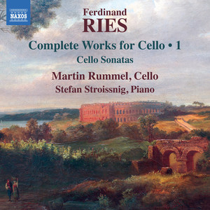 Ries, F.: Cello Works (Complete) , Vol. 1 - Cello Sonatas, Opp. 20, 21, 125 (Rummel, Stroissnig)