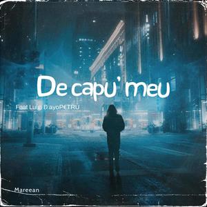 De capu' meu (feat. Luigi & ayoP€TRU) [Explicit]