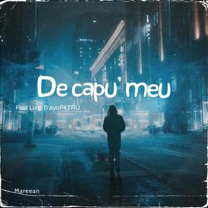 De capu' meu (feat. Luigi & ayoP€TRU) (Explicit)