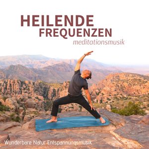 Heilende Frequenzen: Meditationsmusik. Wunderbare Natur Entspannungsmusik