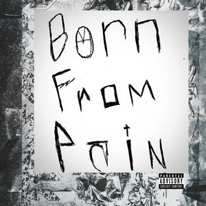 BORN FROM PAIN (Explicit)