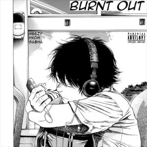 Burnt Out(feat. Hxchi & SASHA) (Explicit)