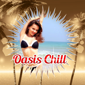 Oasis Chill – Summer Touch of Chill Out Music, Lounge Music, Chillout Session, Chill Out Music, Sunrise