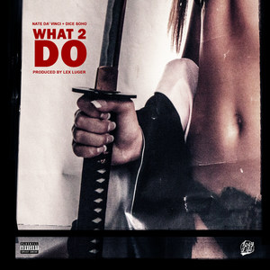 What 2 Do (feat. Dice Soho) (Explicit)