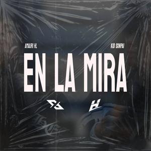 EN LA MIRA (feat. KidSxnpai) (Explicit)